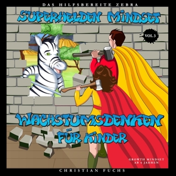 Paperback Superhelden Mindset - Wachstumsdenken für Kinder Vol.3: Das hilfsbereite Zebra; Growth Mindset ab 6 Jahren [German] Book