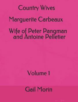 Country Wives Marguerite Carbeaux Wife of Peter Pangman and Antoine Pelletier