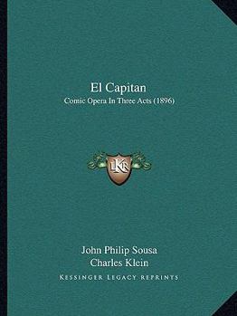 Paperback El Capitan: Comic Opera In Three Acts (1896) Book