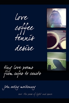 Paperback love, coffee, tennis, desire: Tiny Love Poems from Cafes to Courts Book