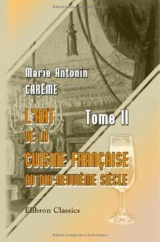 Paperback L'art de la cuisine Française au dix-neuvième siècle: Tome 2 (French Edition) Book
