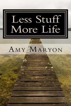 Paperback Less Stuff More Life: Practical help for the those who desire more out of life Book