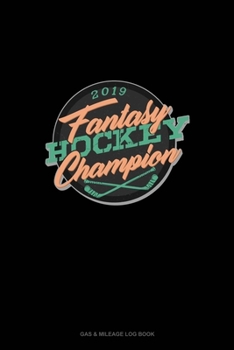 Paperback Fantasy Hockey Champion 2019: Gas & Mileage Log Book