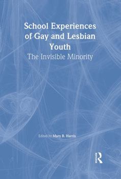 School Experiences of Gay and Lesbian Youth: The Invisible Minority (Journal of Gay & Lesbian Social Services Series, Vol 7, No 4) (Journal of Gay & Lesbian Social Services Series, Vol 7, No 4)