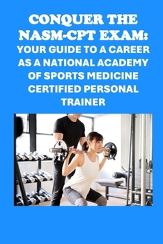 Paperback Conquer the NASM-CPT Exam: Your Guide to a Career as a National Academy of Sports Medicine Certified Personal Trainer Book