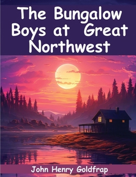 Paperback The Bungalow Boys in the Great Northwest Book