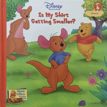 Is My Shirt Getting Smaller? Vol. 6 Growing (Winnie the Poohs Thinking Spot Series, Volume 6) - Book #6 of the Winnie The Pooh's Thinking Spot