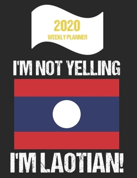 Paperback 2020 Weekly Planner I'm Not Yelling I'm Laotian: Funny Laos Flag Quote Dated Calendar With To-Do List Book