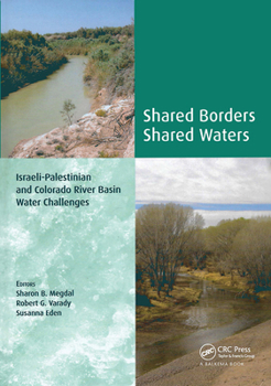 Hardcover Shared Borders, Shared Waters: Israeli-Palestinian and Colorado River Basin Water Challenges Book