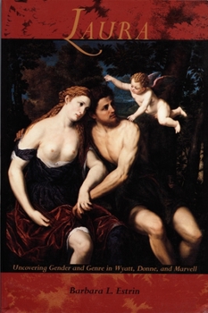 Laura: Uncovering Gender and Genre in Wyatt, Donne and Marvell