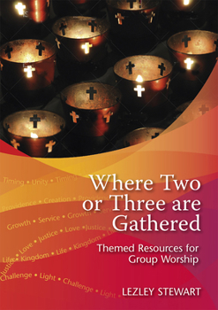 Paperback Where Two or Three Are Gathered: Themed Resources for Group Worship Book
