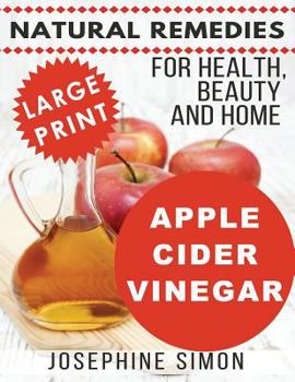 Paperback Apple Cider Vinegar - Large Print Edition: Natural Remedies for Health, Beauty and Home [Large Print] Book