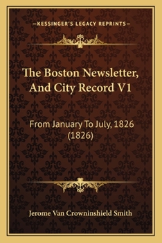 The Boston Newsletter, And City Record V1: From January To July, 1826