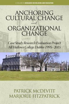 Hardcover Anchoring Cultural Change and Organizational Change: Case Study Research Evaluation Project All Hallows College Dublin 1995-2015 Book