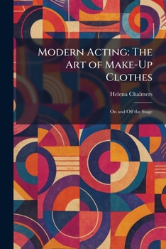Modern Acting: The Art of Make-Up Clothes: On and Off the Stage