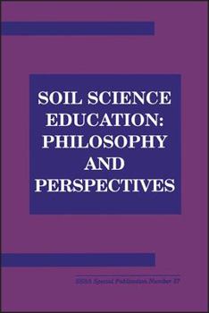 Paperback Soil Science Education: Philosophy and Perspectives: Proceedings of a Symposium Sponsored by Divisions S-1, S-2, S-3, S-4, S-5, S-6, S-7, S-8, Book