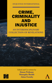 Hardcover Crime, Criminality and Injustice: An Interdisciplinary Collection of Revelations Book