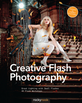 Paperback Creative Flash Photography: Great Lighting with Small Flashes: 40 Flash Workshops Book