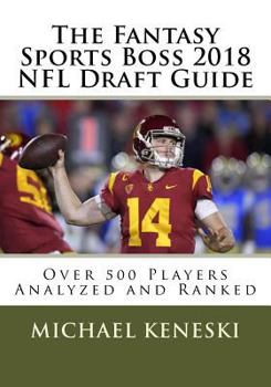Paperback The Fantasy Sports Boss 2018 NFL Draft Guide: Over 500 Players Analyzed and Ranked Book