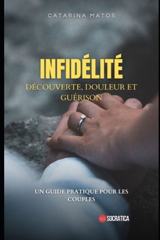 Paperback Infidélité: découverte, douleur et guérison: Un guide pratique pour les couples [French] Book