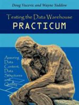 Paperback Testing the Data Warehouse Practicum: Assuring Data Content, Data Structures and Quality Book