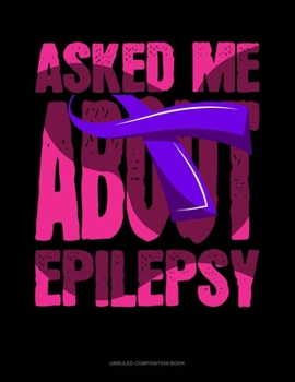 Paperback Asked Me About Epilepsy: Unruled Composition Book