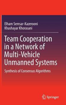 Hardcover Team Cooperation in a Network of Multi-Vehicle Unmanned Systems: Synthesis of Consensus Algorithms Book