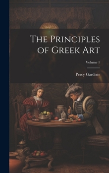 Hardcover The Principles of Greek Art; Volume 1 Book