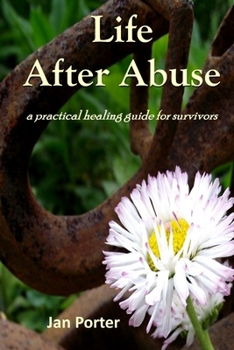Paperback Life After Abuse, a practical healing guide for survivors By; Jan Porter [Large Print] Book