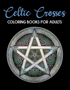 Paperback Celtic Crosses Coloring Book For Adults: Celtic Crosses Patterns and Designs Coloring Book for Adults Stress Relieving Designs. Celtic Crosses Colorin Book