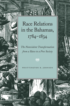 Race Relations in the Bahamas, 1784-1834: The Nonviolent Transformation from a Slave to a Free Society (Black Community Studies) - Book  of the Black Community Studies