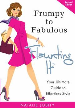 Paperback Frumpy to Fabulous: Flaunting It: Your Ultimate Guide to Effortless Style. Revised Edition Book