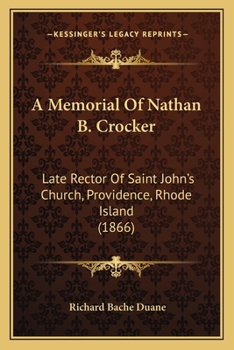 A Memorial Of Nathan B. Crocker: Late Rector Of Saint John's Church, Providence, Rhode Island