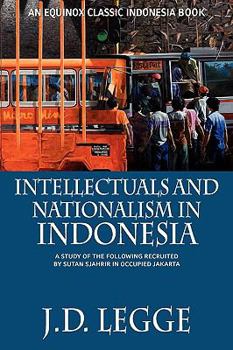 Intellectuals and Nationalism in Indonesia: A Study of the Following Recruited by Sutan Sjahrir in Occupation Jakarta (Cornell Modern Indonesia Project) - Book  of the Equinox Classic Indonesia