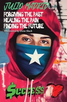 Julio a Memoir: Forgiving the Past, Healing the Pain, Finding the Future