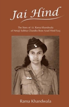 Jai Hind: The Story of Lt. Rama Khandwala of Netaji Subhas Bose Azad Hind Fauj