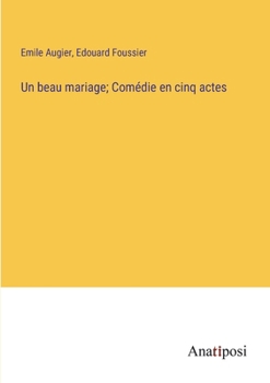 Paperback Un beau mariage; Comédie en cinq actes [French] Book