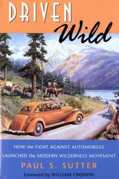 Hardcover Driven Wild: How the Fight Against Automobiles Launched the Modern Wilderness Movement (Weyerhaeuser Environmental Books) Book