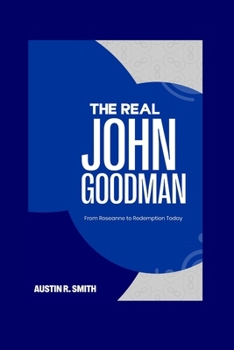 Paperback The Real John Goodman: From Roseanne to Redemption Today Book