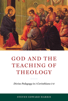 Hardcover God and the Teaching of Theology: Divine Pedagogy in 1 Corinthians 1-4 Book