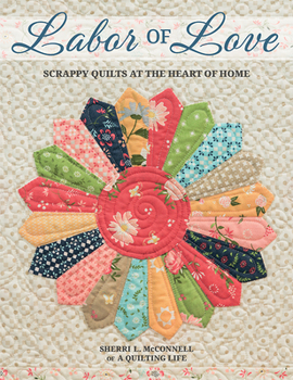 Paperback Labor of Love: Scrappy Quilts at the Heart of Home Book