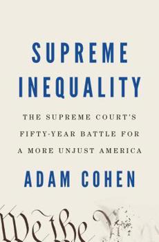 Hardcover Supreme Inequality: The Supreme Court's Fifty-Year Battle for a More Unjust America Book