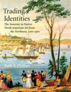 Paperback Trading Identities: The Souvenir in Native North American Art from the Northeast, 1700-1900 Book
