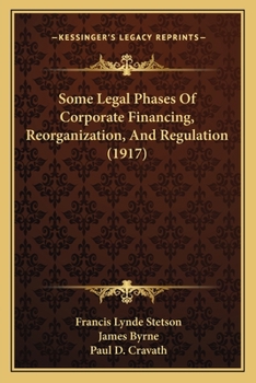 Paperback Some Legal Phases Of Corporate Financing, Reorganization, And Regulation (1917) Book