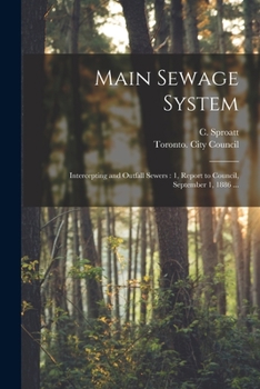Paperback Main Sewage System [microform]: Intercepting and Outfall Sewers: 1, Report to Council, September 1, 1886 ... Book