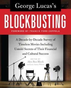 Paperback George Lucas's Blockbusting: A Decade-By-Decade Survey of Timeless Movies Including Untold Secrets of Their Financial and Cultural Success Book