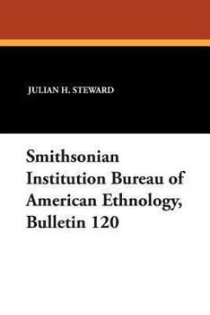 Paperback Smithsonian Institution Bureau of American Ethnology, Bulletin 120 Book