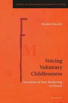 Paperback Voicing Voluntary Childlessness: Narratives of Non-Mothering in French Book