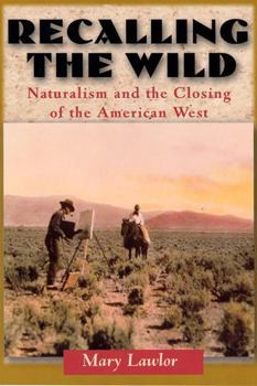 Paperback Recalling the Wild: Naturalism and the Closing of the American West Book