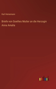 Hardcover Briefe von Goethes Mutter an die Herzogin Anna Amalia [German] Book